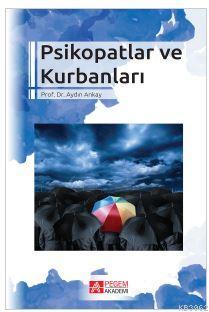 Psikopatlar ve Kurbanları | Aydın Akay | Pegem Akademi Yayıncılık