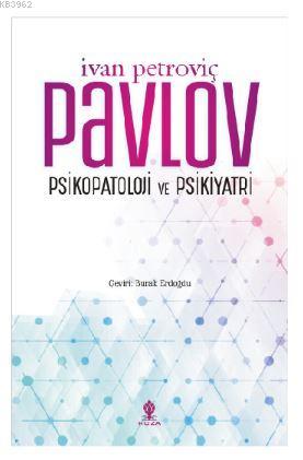 Psikopatoloji ve Psikiyatri | Ivan Petroviç Pavlov | Roza Yayınevi