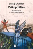 Psikopolitika; Neoliberalizm ve Yeni İktidar Teknikleri | Byung-Chul H