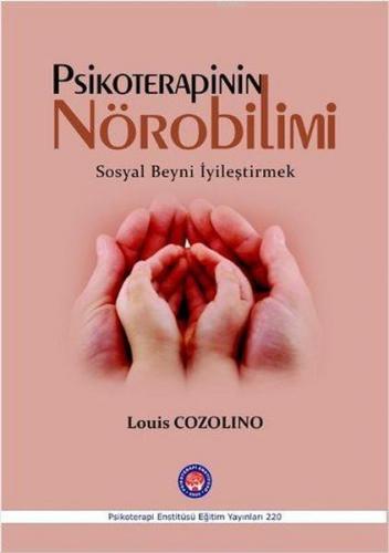 Psikoterapinin Nörobilimi; Sosyal Beyni İyileştirmek | Louis Cozolino 