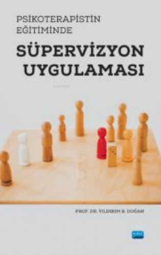 Psikoterapistin Eğitiminde Süpervizyon Uygulaması | Yıldırım B. Doğan 