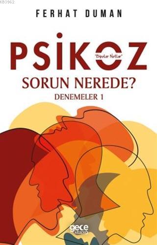 Psikoz - Sorun Nerede?; Denemeler 1 | Ferhat Duman | Gece Kitaplığı Ya