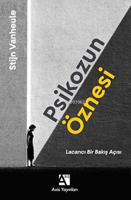 Psikozun Öznesi - Lacancı Bir Bakış Açısı | Stijn Vanheule | Axis Yayı