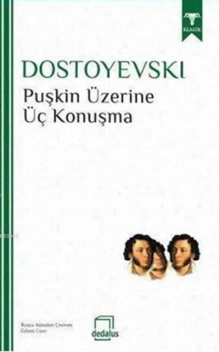 Puşkin Üzerine Üç Konuşma | Fyodor Mihayloviç Dostoyevski | Dedalus Ki