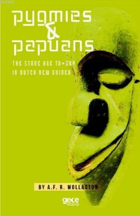 Pygmies ve Papuans; The Stone Age To Day - ın Dutch New Guinea | A.F.R