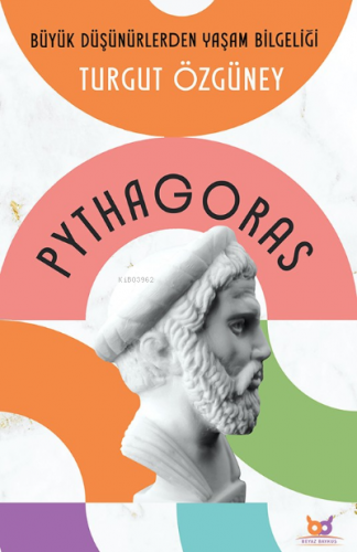 Pythagoras;Büyük Düşünürlerden Yaşam Bilgeliği | Turgut Özgüney | Beya