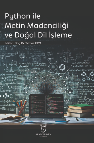 Python ile Metin Madenciliği ve Doğal Dil İşleme | Yılmaz Kaya | Akade