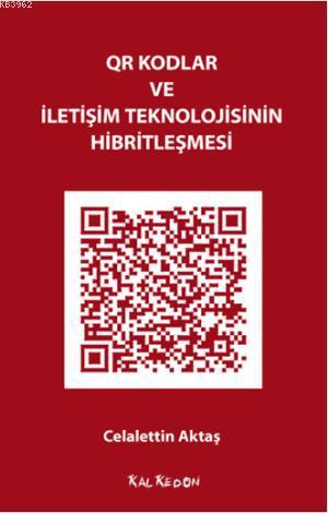 QR Kodlar ve İletişim Teknolojisinin Hibritleşmesi | Celalettin Aktaş 