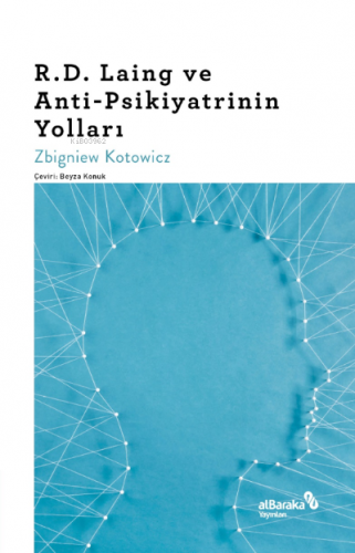 R.D. Laing ve Anti-Psikiyatrinin Yolları | Zbigniew Kotowicz | Albarak