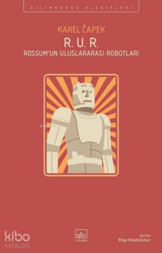 R. U. R. - Rossum’un Uluslararası Robotları | Karel Çapek | İthaki Yay