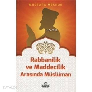 Rabbanilik ve Maddecilik Arasında Müslüman | Mustafa Meşhur | Ravza Ya