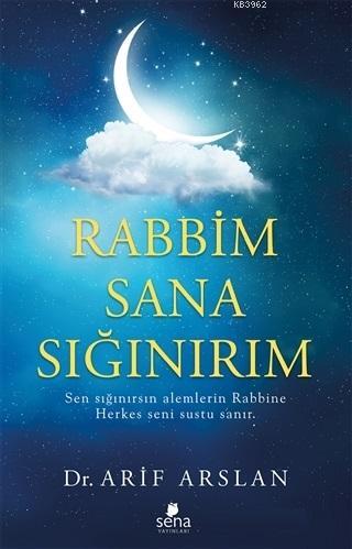 Rabbim Sana Sığınırım | Arif Arslan | Sena Yayınları