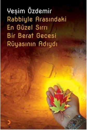 Rabbiyle Arasındaki En Güzel Sırrı Bir Berat Gecesi Rüyasının Adıydı |