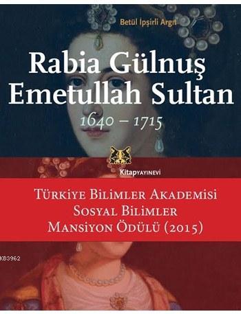 Rabia Gülnuş Emetullah Sultan 1640 - 1715 | Betül İpşirli Argıt | Kita