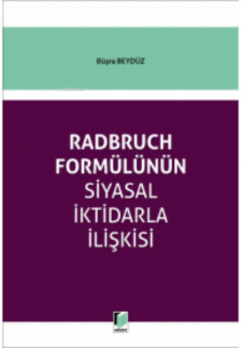 Radbruch Formülünün Siyasal İktidarla İlişkisi | Büşra Beydüz | Adalet