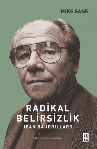 Radikal Belirsizlik ;Jean Baudrillard | Mike Gain | Ketebe Yayınları