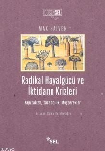 Radikal Hayalgücü ve İktidarın Krizleri; Kapitalizm,Yaratıcılık,Müşter