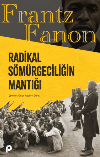 Radikal Sömürgeciliğin Mantığı | Frantz Fanon | Pınar Yayınları