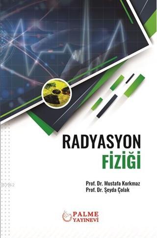 Radyasyon Fiziği | Mustafa Korkmaz | Palme Yayınevi