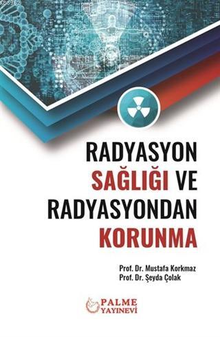 Radyasyon Sağlığı ve Radyasyondan Korunma | Mustafa Korkmaz | Palme Ya