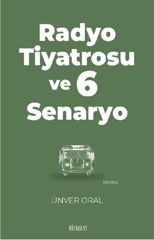 Radyo Tiyatrosu ve 6 Senaryo | Ünver Oral | Kitabevi Yayınları