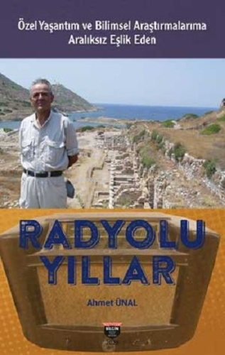 Radyolu Yıllar - Özel Yaşantım ve Bilimsel Araştırmalarıma Aralıksız E