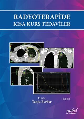 Radyoterapide Kısa Kurs Tedaviler | Tanju Berber | Nobel Tıp Kitabevi