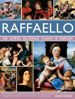 Raffaello - 500 Görsel Eşliğinde Yaşamı ve Eserleri | Susie Hodge | Tü