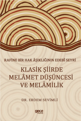 Rafine Bir Hak Âşıklığının Edebî Seyri Klasik Şiirde Melâmet Düşüncesi