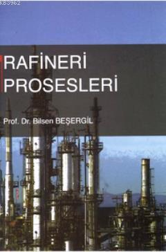 Rafineri Prosesleri | Bilsen Beşergil | Gazi Kitabevi