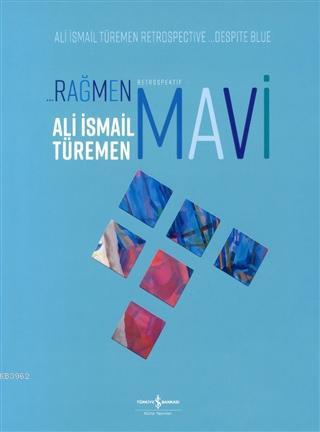 Rağmen Mavi; Retrospektif | Ali İsmail Türemen | Türkiye İş Bankası Kü