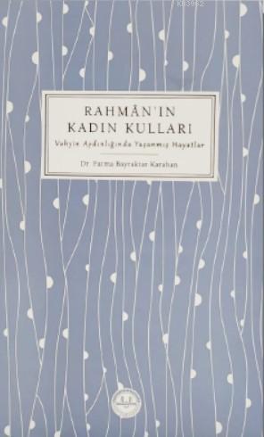 Rahman'ın Kadın Kulları; Vahyin Aydınlığında Yaşanmış Hayatlar | Fatma