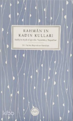 Rahman'ın Kadın Kulları; Vahyin Aydınlığında Yaşanmış Hayatlar | Fatma