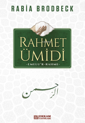 Rahmet Ümidi;Emelu’r - Rahme | Rabia Brodbeck | Erkam Yayınları