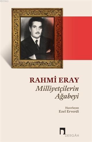 Rahmi Eray - Milliyetçilerin Ağabeyi | Ezel Erverdi | Dergah Yayınları