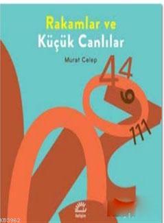 Rakamlar ve Küçük Canlılar | Murat Celep | İletişim Yayınları