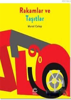 Rakamlar ve Taşıtlar | Murat Celep | İletişim Yayınları