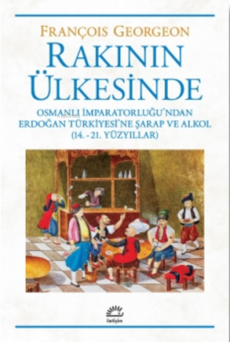 Rakının Ülkesinden ;Osmanlı İmparatorluğu'ndan Erdoğan Türkiyesi'ne Şa