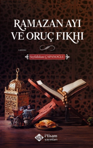 Ramazan Ayı ve Oruç Fıkhı | Seyfulislam Çapanoğlu | İtisam Yayınları