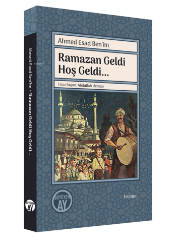 Ramazan Geldi Hoş Geldi… | Abdullah Uçman | Büyüyen Ay Yayınları