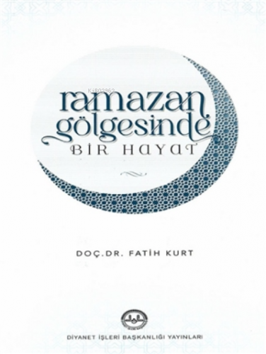 Ramazan Gölgesinde Bir Hayat | Fatih Kurt | Diyanet İşleri Başkanlığı