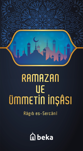 Ramazan ve Ümmetin İnşası | Ragıb es-Sercani | Beka Yayınları