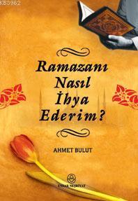 Ramazanı Nasıl İhya Ederim? | Ahmet Bulut | Ensar Neşriyat