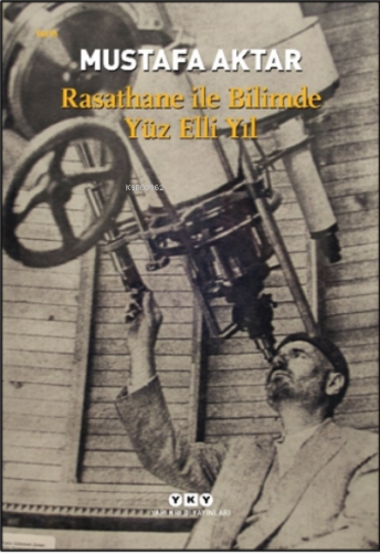 Rasathane ile Bilimde Yüz Elli Yıl | Mustafa Aktar | Yapı Kredi Yayınl