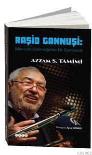 Raşid Gannuşi : İslamcılık Geleneğinde Bir Demokrat | Azzam S. Tamimi 