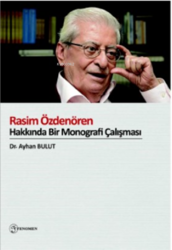 Rasim Özdenören Hakkında Bir Monografi Çalışması | Ayhan Bulut | Fenom