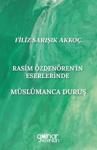 Rasim Özdenören’in Eserlerinde Müslümanca Duruş | Filiz Sarışık Akkoç 