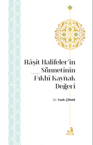 Râşit Halifeler’in Sünnetinin Fıkhî Kaynak Değeri | Fatih Çinar | Fecr