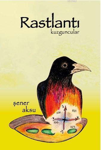 Raslantı Kuzguncular | Şener Aksu | Aydili Sanat Yayınları