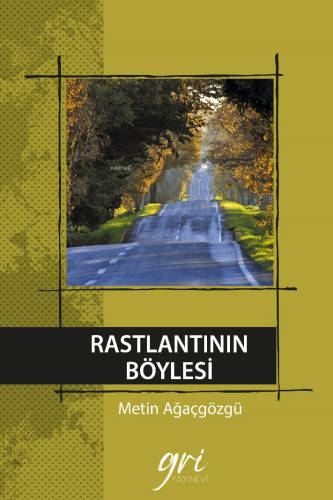 Rastlantının Böylesi | Metin Ağaçgözgü | Gri Yayınevi